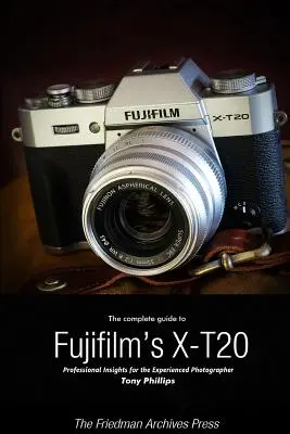 Kompletný sprievodca fotoaparátom Fujifilm X-T20 (čiernobiele vydanie) - The Complete Guide to Fujifilm's X-T20 (B&W Edition)