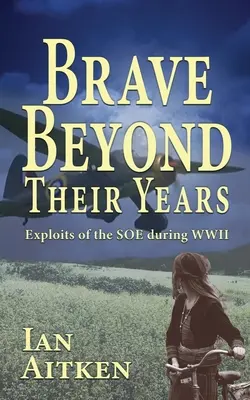 Odvaha presahujúca ich vek: Vydarené činy SOE počas druhej svetovej vojny - Brave Beyond Their Years: Exploits of the SOE during WWII