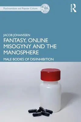 Fantázia, online mizogýnia a manosféra: Mužské telá ne/záujmu - Fantasy, Online Misogyny and the Manosphere: Male Bodies of Dis/Inhibition