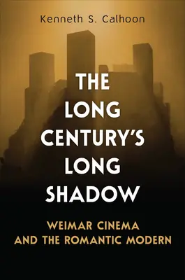 Dlhý tieň storočia: Weimarská kinematografia a romantická moderna - The Long Century's Long Shadow: Weimar Cinema and the Romantic Modern