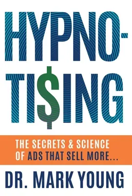 Hypno-Tising: Tajomstvo a veda o reklamách, ktoré predávajú viac... - Hypno-Tising: The Secrets and Science of Ads That Sell More...