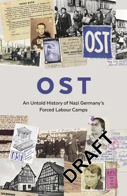 Ost: Nevypovedaná história táborov nútenej práce v nacistickom Nemecku - Ost: An Untold History of Nazi Germany's Forced Labour Camps