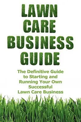 Sprievodca podnikaním v oblasti starostlivosti o trávnik - Lawn Care Business Guide