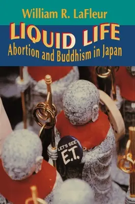 Tekutý život: Potraty a budhizmus v Japonsku - Liquid Life: Abortion and Buddhism in Japan