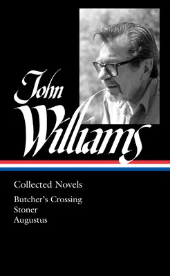 John Williams: (Loa #349): Knižné novely: Butcher's Crossing / Stoner / Augustus - John Williams: Collected Novels (Loa #349): Butcher's Crossing / Stoner / Augustus
