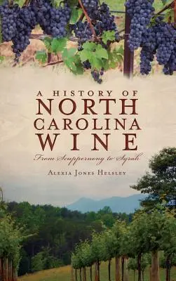 História vín Severnej Karolíny: Od Scuppernongu po Syrah - A History of North Carolina Wines: From Scuppernong to Syrah