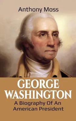 George Washington: Životopis amerického prezidenta - George Washington: A Biography of an American President
