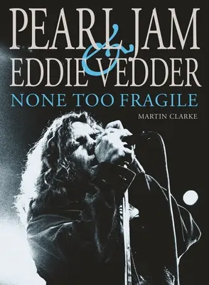 Pearl Jam a Eddie Vedder: Nikto nie je príliš krehký - Pearl Jam and Eddie Vedder: None Too Fragile