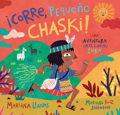 corre, Pequeo Chaski!: Una Aventura En El Camino Inka = Bež, malý Chaski! - corre, Pequeo Chaski!: Una Aventura En El Camino Inka = Run, Little Chaski!