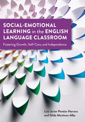 Social-Emotional Learning in the English Language Classroom (Sociálno-emocionálne učenie v triede anglického jazyka): Podporovanie rastu, starostlivosti o seba a nezávislosti - Social-Emotional Learning in the English Language Classroom: Fostering Growth, Self-Care, and Independence
