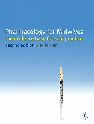 Farmakológia pre pôrodné asistentky: The Evidence Base for Safe Practice (Dôkazová základňa pre bezpečnú prax) - Pharmacology for Midwives: The Evidence Base for Safe Practice