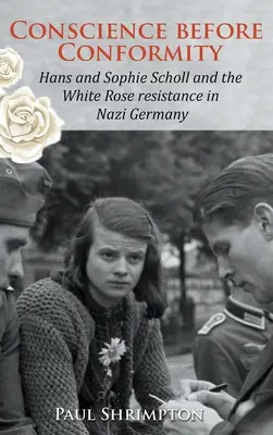 Svedomie pred konformitou: Hans a Sophie Schollovci a odboj Bielej ruže v nacistickom Nemecku - Conscience before Conformity: Hans and Sophie Scholl and the White Rose resistance in Nazi Germany