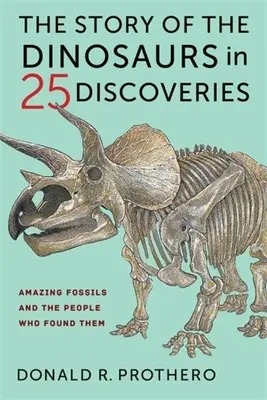 Príbeh dinosaurov v 25 objavoch: Úžasné fosílie a ľudia, ktorí ich našli - The Story of the Dinosaurs in 25 Discoveries: Amazing Fossils and the People Who Found Them