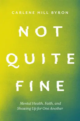 Nie celkom v poriadku: Duševné zdravie, viera a vzájomná pomoc - Not Quite Fine: Mental Health, Faith, and Showing Up for One Another