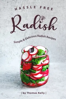 Bezstarostná reďkovka: Jednoduché a chutné recepty z reďkoviek - Hassle Free Radish: Simple & Delicious Radish Recipes