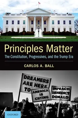 Na princípoch záleží: Ústava, progresivisti a Trumpova éra - Principles Matter: The Constitution, Progressives, and the Trump Era