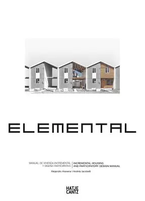 Alejandro Aravena: Elemental: Príručka inkrementálneho bývania a participatívneho dizajnu - Alejandro Aravena: Elemental: Incremental Housing and Participatory Design Manual