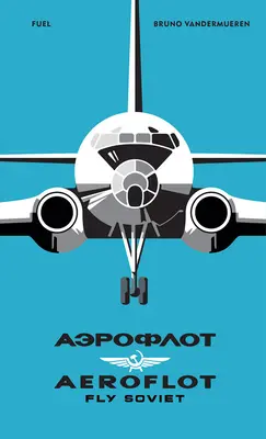 Aeroflot: Sovietsky let: Vizuálna história - Aeroflot: Fly Soviet: A Visual History