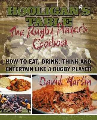 Chuligánsky stôl: Kuchařka ragbistu: Ako jesť, piť, myslieť a zabávať sa ako hráč rugby - The Hooligan's Table: The Rugby Player's Cookbook: How to Eat, Drink, Think and Entertain like a Rugby Player