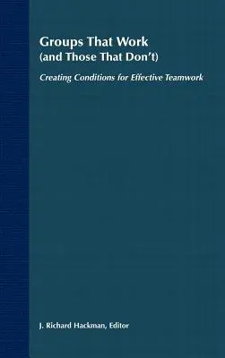 Skupiny, ktoré fungujú (a tie, ktoré nefungujú): Vytváranie podmienok pre efektívnu tímovú prácu - Groups That Work (and Those That Don't): Creating Conditions for Effective Teamwork