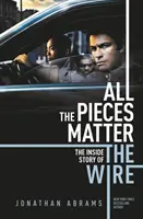 Na všetkých kúskoch záleží - VNÚTORNÝ PRÍBEH DIAGNOSTIKY - All the Pieces Matter - THE INSIDE STORY OF THE WIRE