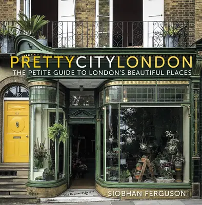 Prettycitylondon: The Petite Guide to London's Beautiful Places (Malý sprievodca po krásnych miestach Londýna), 4 - Prettycitylondon: The Petite Guide to London's Beautiful Places, 4