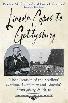 Lincoln prichádza do Gettysburgu: Založenie Národného cintorína vojakov a Lincolnov Gettysburský prejav - Lincoln Comes to Gettysburg: The Creation of the Soldiers' National Cemetery and Lincoln's Gettysburg Address