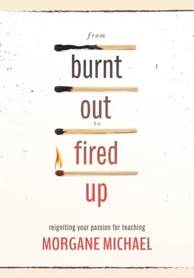 Od vyhorenia k rozohneniu: ako znovu zapaľovať vášeň pre vyučovanie - From Burnt Out to Fired Up: Reigniting Your Passion for Teaching