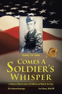 Prichádza šepot vojaka: Zbierka vojnových listov s úvahami a nádejou do budúcnosti - Comes a Soldier's Whisper: A Collection of Wartime Letters with Reflection and Hope for the Future