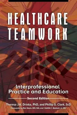 Tímová práca v zdravotníctve: Interprofesionálna prax a vzdelávanie - Healthcare Teamwork: Interprofessional Practice and Education
