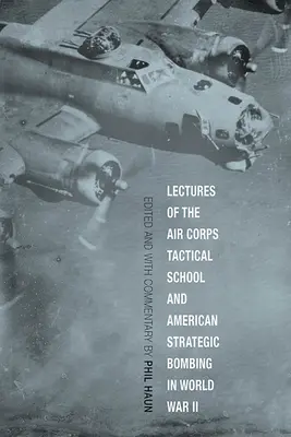 Prednášky taktickej školy leteckého zboru a americké strategické bombardovanie v druhej svetovej vojne - Lectures of the Air Corps Tactical School and American Strategic Bombing in World War II