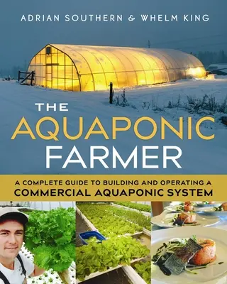 Akvaponický farmár: Kompletný sprievodca budovaním a prevádzkou komerčného akvaponického systému - The Aquaponic Farmer: A Complete Guide to Building and Operating a Commercial Aquaponic System