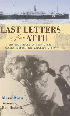 Posledné listy z Attu: Pravdivý príbeh Etty Jonesovej, aljašskej priekopníčky a japonskej vojnovej zajatkyne - Last Letters from Attu: The True Story of Etta Jones, Alaska Pioneer and Japanese POW