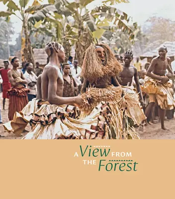 Pohľad z lesa: Sila iniciačných obradov a masiek južnej Kuby - A View from the Forest: The Power of Southern Kuba Initiation Rites and Masks