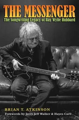 Posol: The Songwriting Legacy of Ray Wylie Hubbard - The Messenger: The Songwriting Legacy of Ray Wylie Hubbard