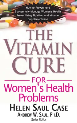 Vitamínová liečba zdravotných problémov žien - The Vitamin Cure for Women's Health Problems