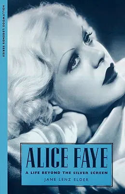 Alice Faye: Život mimo strieborného plátna - Alice Faye: A Life Beyond the Silver Screen