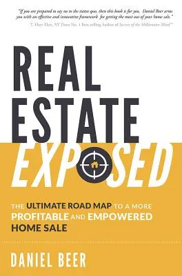 Odhalené nehnuteľnosti: Konečná mapa k ziskovejšiemu a výhodnejšiemu predaju domov - Real Estate Exposed: The Ultimate Road Map to a More Profitable and Empowered Home Sale