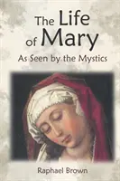 Máriin život očami mystikov - The Life of Mary as Seen by the Mystics