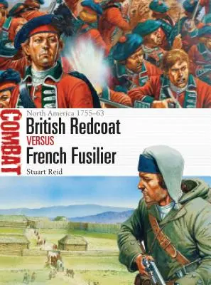 Britský červený kabátec proti francúzskemu fušerovi: Severná Amerika 1755-63 - British Redcoat Vs French Fusilier: North America 1755-63