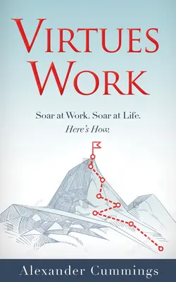 Práca s cnosťami: Soar at Work. Soar at Life. Tu je návod, ako na to. - Virtues Work: Soar at Work. Soar at Life. Here's How.