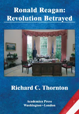 Ronald Reagan: James's Studies in World Affairs) - Ronald Reagan: Revolution Betrayed (St. James's Studies in World Affairs)