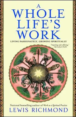 Dielo celého života: Celé dielo: vášnivo žiť, duchovne rásť - A Whole Life's Work: Living Passionately, Growing Spiritually