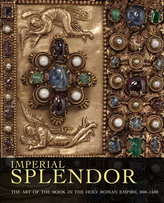 Imperial Splendor: Umenie knihy v Svätej ríši rímskej v rokoch 800 - 1500 - Imperial Splendor: The Art of the Book in the Holy Roman Empire, 800-1500