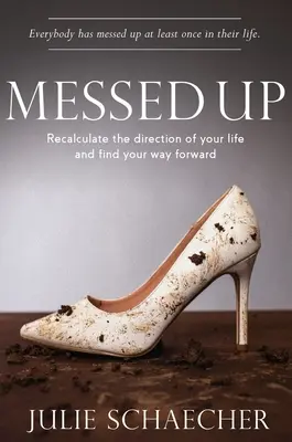 Spackané: Prepočítajte smer svojho života a nájdite cestu vpred - Messed Up: Recalculate The Direction Of Your Life And Find Your Way Forward