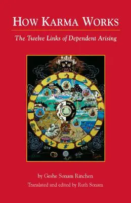 Ako funguje karma: Dvanásť článkov závislého vzostupu - How Karma Works: The Twelve Links of Dependent-Arising