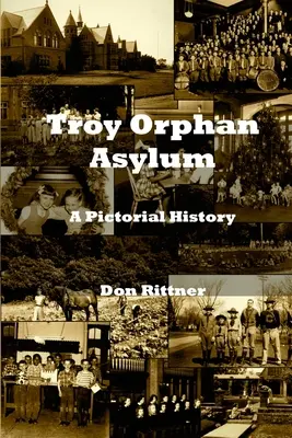 Azylový dom pre siroty v Tróji: obrazová história - Troy Orphan Asylum: A Pictorial History