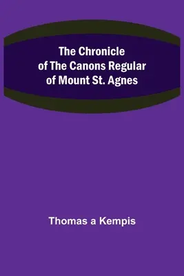Kronika pravidelných kanonikov z Hory svätej Agnesy - The Chronicle of the Canons Regular of Mount St. Agnes