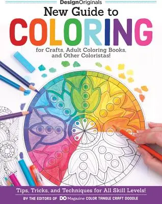 Nový sprievodca farbičkami pre remeselníkov, omaľovánky pre dospelých a iné farbičky! Tipy, triky a techniky pre všetky úrovne zručnosti! - New Guide to Coloring for Crafts, Adult Coloring Books, and Other Coloristas!: Tips, Tricks, and Techniques for All Skill Levels!