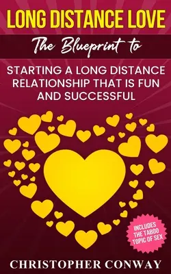 Láska na diaľku: Ako začať vzťah na diaľku, ktorý je zábavný a úspešný? - Long Distance Love: The Blueprint to Starting a Long Distance Relationship that is Fun and Successful